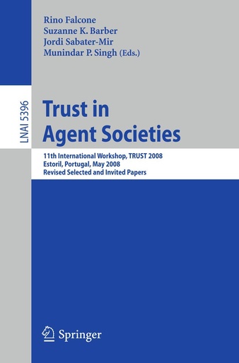 Trust in Agent Societies: 11th International Workshop, TRUST 2008, Estoril, Portugal, May 2008. Revised Selected and Invited Papers