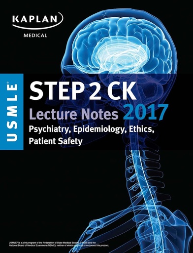 USMLE Step 2 CK Lecture Notes 2017: Psychiatry, Epidemiology, Ethics, Patient Safety