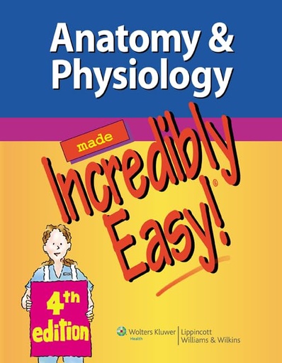 Anatomy and Physiology Made Incredibly Easy 4E