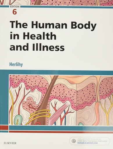 The Human Body in Health and Illness 6E