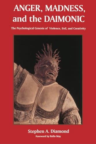 Anger, Madness, and the Daimonic: The Psychological Genesis of Violence, Evil and Creativity